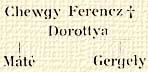 Chewgy Ferencz † –Dorottya; Mt, Gergely
